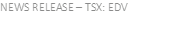 NEWS RELEASE – TSX: EDV