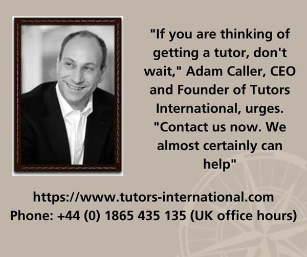 If-you-are-thinking-of-getting-a-tutor-dont-wait-Adam-Caller-CEO-and-Founder-of-Tutors-International-urges.-Contact-us-now.-We-almost-certainly-can-he