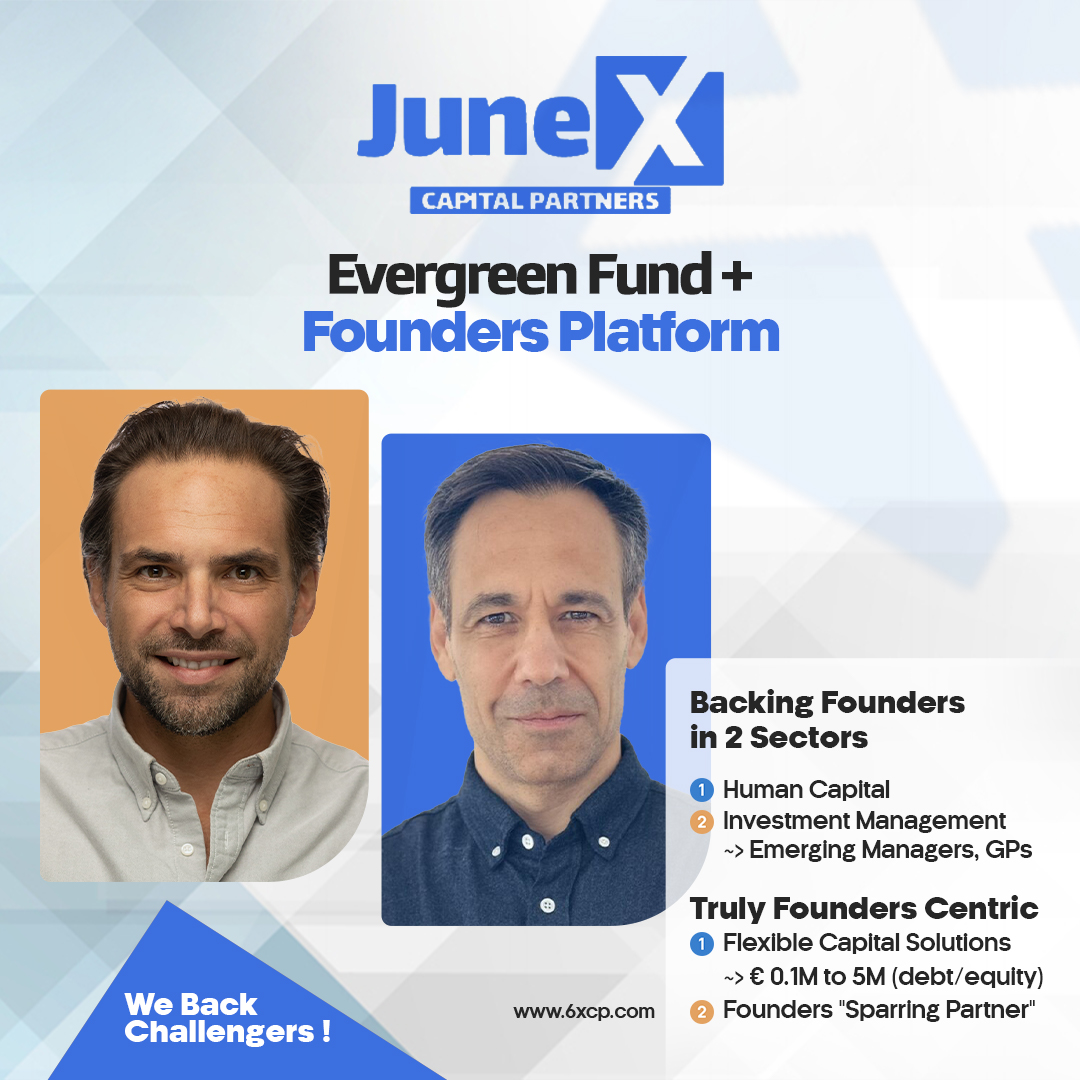 Evergreen Fund + Founders Platform Founders & Managing Partners:Benjamin Vedrenne- Cloquet Regis Micheli JuneX Capital Partnerswww.6xcp.com