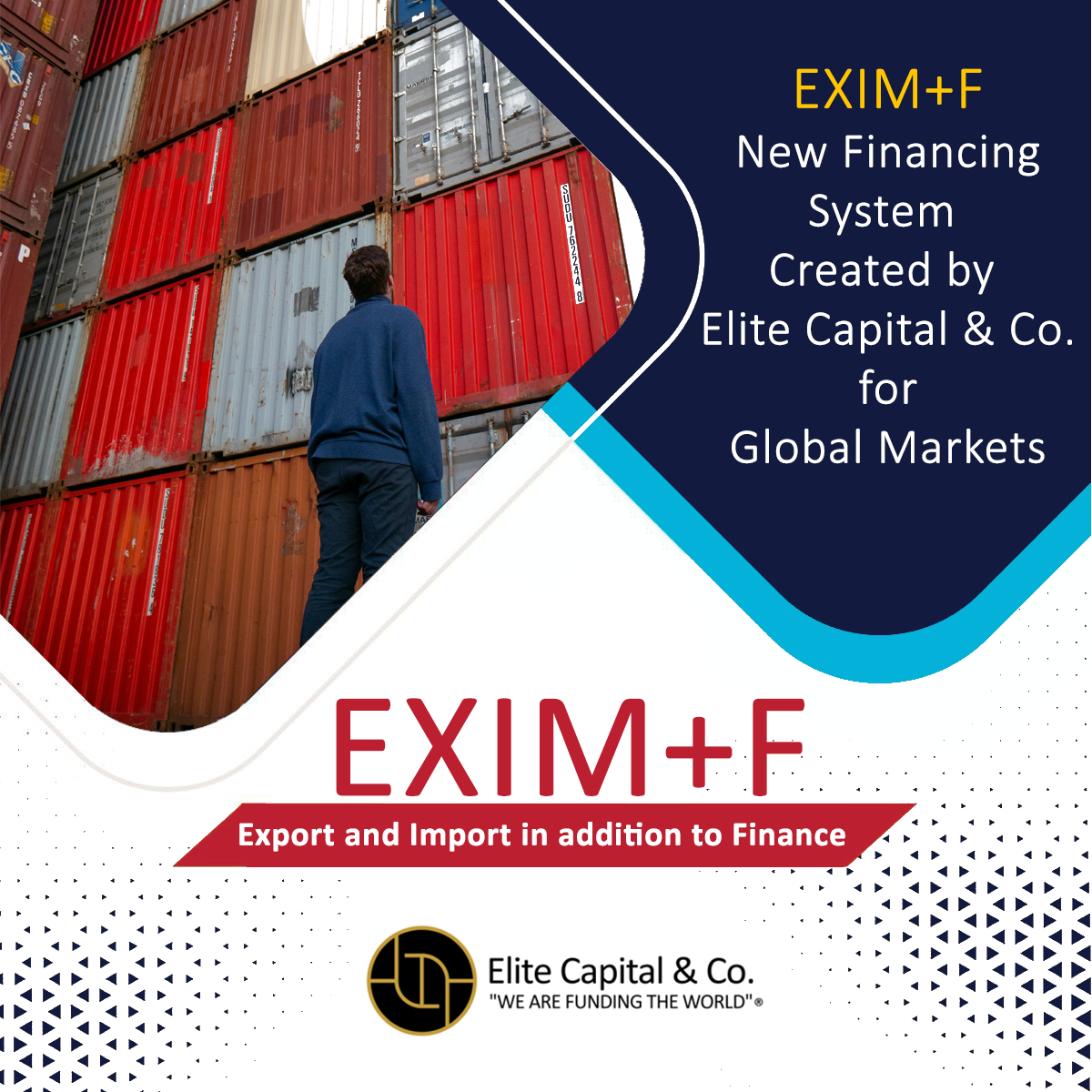 EXIM+F a New Financing System Created by Elite Capital & Co. Limited for Global Markets