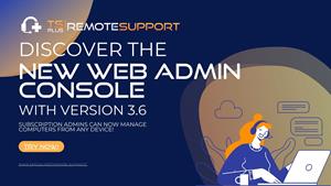 TSplus Remote Support V3.6 unveils a great addition for subscription administrators: a web access to the Administration console to manage computers all from a single place, from any device, anywhere, at any time.