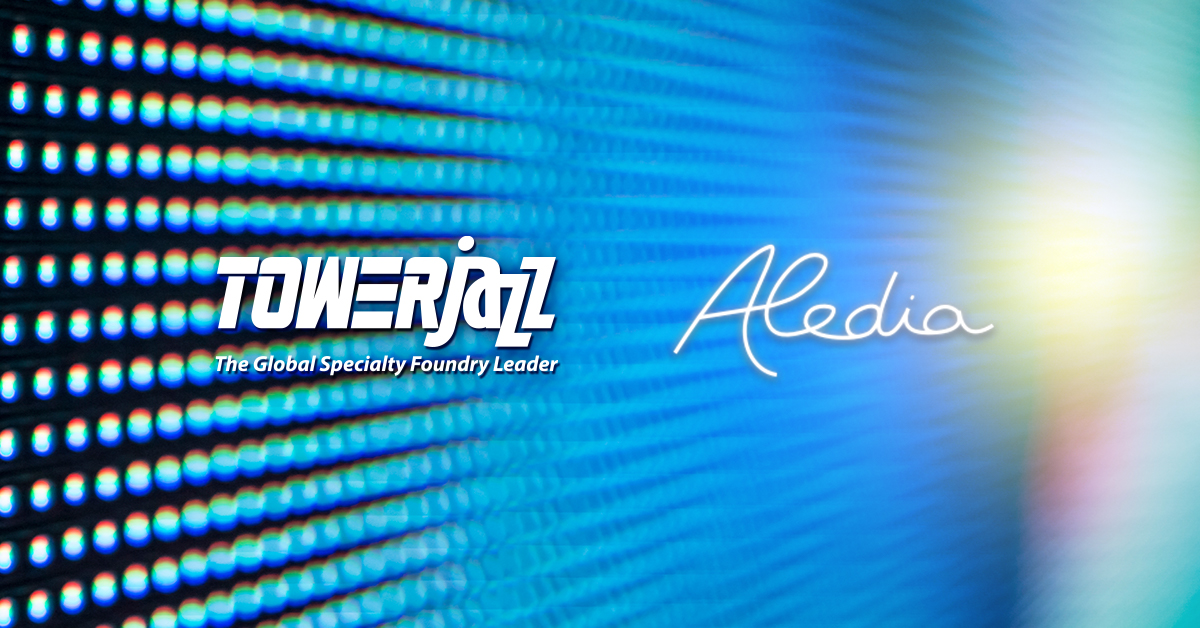 TowerJazz and Aledia Enter into Process Development Partnership Agreement for  Cutting-Edge Nanowire-LED Technology 