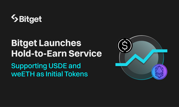 Bitget Launches Hold-to-Earn Service, Supporting USDE and weETH as Initial Tokens