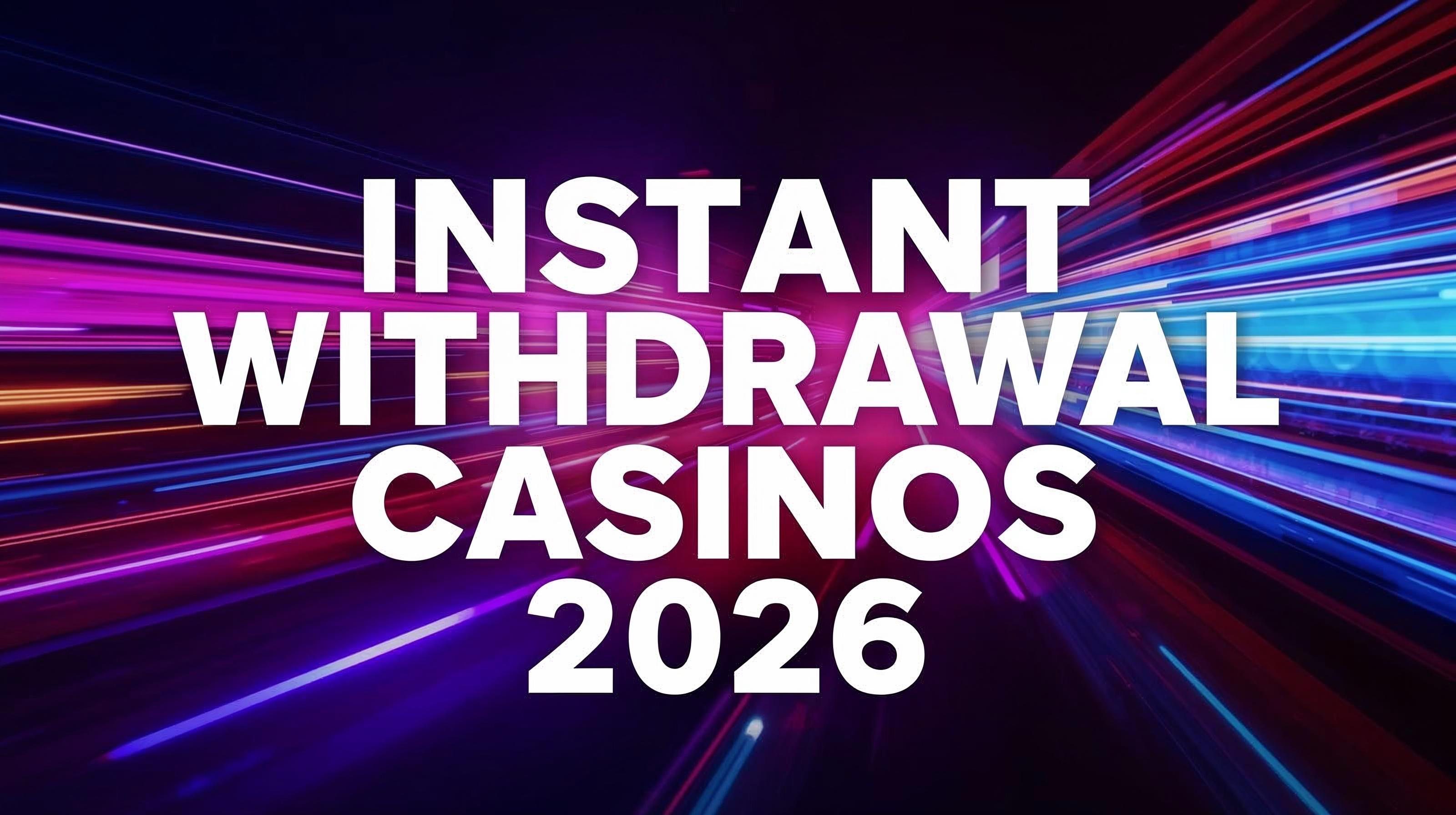 Instant Withdrawal & Payout Casinos for 2026