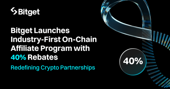 Bitget Launches Industry-First On-Chain Affiliate Program with 40% Rebates to Support Content Creators