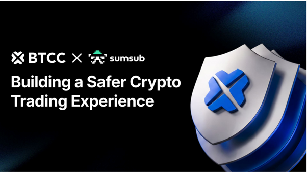 BTCC Exchange and Sumsub Collaborate to Streamline Identity Verification and AML Controls for a Safer Crypto Trading Experience