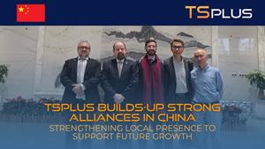 TSplus Strengthens Strategic Partnerships in China to Accelerate Growth in APAC